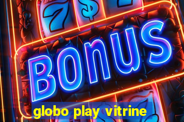 globo play vitrine